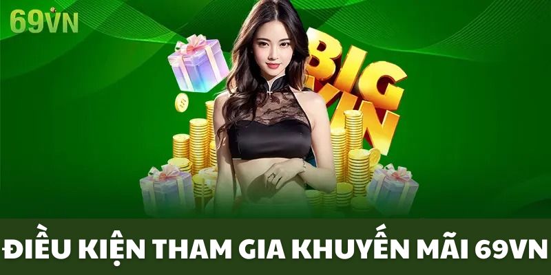 Những điều kiện cơ bản khi dự thưởng khuyến mãi 69VN 