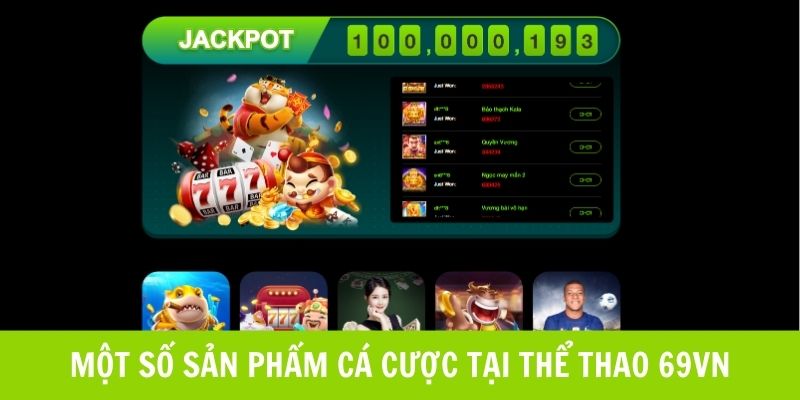 Những sản phẩm cá cược hấp dẫn chỉ có tại thể thao 69VN